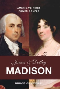 James and Dolley Madison - America's First Power Couple