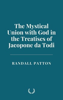 The Mystical Union with God in the Treatises of Jacopone da Todi