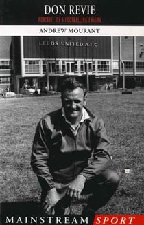 Don Revie - Portrait of a Footballing Enigma