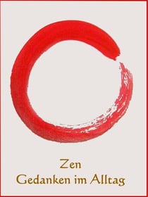 Zen Gedanken im Alltag - Kleine Weisheiten für den Alltag