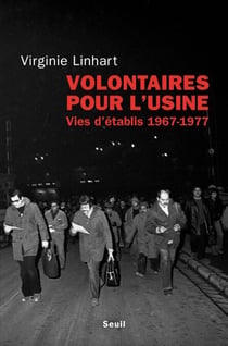 Volontaires pour l'usine. Vies d'établis (1967-1977) - Vies d'établis (1967-1977)