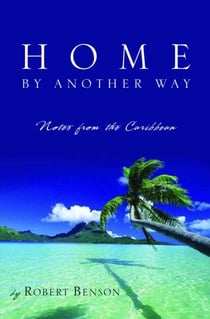 Home by Another Way - Notes from the Caribbean
