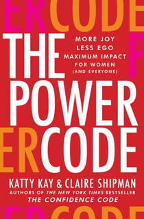 The Power Code - More Joy. Less Ego. Maximum Impact for Women (and Everyone).