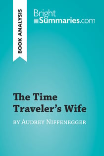 The Time Traveler's Wife by Audrey Niffenegger (Book Analysis) - Detailed Summary, Analysis and Reading Guide