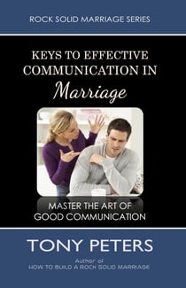 Keys to Effective Communication in Marriage - Learn to Master the Art of Good Communication