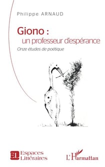 Giono : un professeur d'espérance - ONZE ETUDES DE POETIQUE