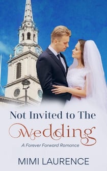 Not Invited to the Wedding - Forward Forever Romance, #1