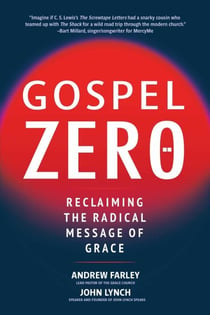 Gospel Zero - Reclaiming the Radical Message of Grace
