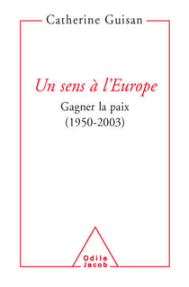Un sens à l'Europe - Gagner la paix (1950-2003)
