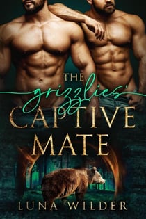 The Grizzlies' Captive Mate - Aspen Ridge Pack: The Loners, #2