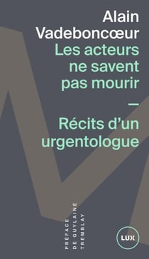 Les acteurs ne savent pas mourir - Récits d'un urgentologue