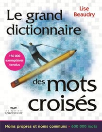 Le grand dictionnaire des mots croisés - Noms propres et noms communs - 600 000 mots