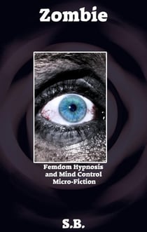 Zombie - Femdom Hypnosis and Mind Control Micro-Fiction, #27