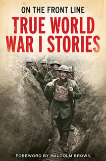 On the Front Line - True World War I Stories