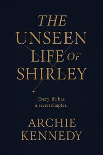 The Unseen Life of Shirley - The Unseen Life, #1