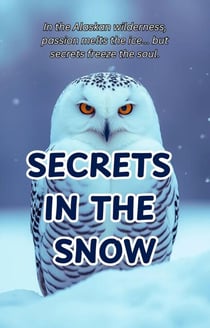 Secrets in the Snow In the Alaskan wilderness, passion melts the ice... but secrets freeze the soul.