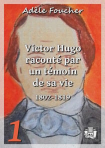 Victor Hugo raconté par un témoin de sa vie - Tome I