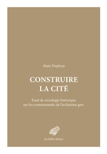 Construire la cité - Essai de sociologie historique sur les communautés de l’archaïsme grec