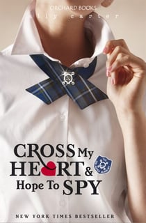 Cross My Heart and Hope To Spy - Book 2: the million copy selling series set at an elite boarding school for spies