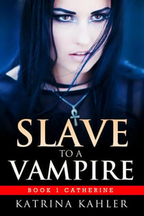 Slave to a Vampire - Book 1: Catherine - Slave to a Vampire, #1