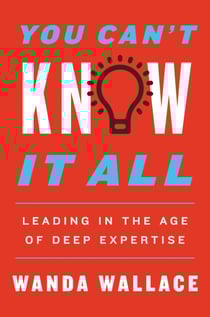 You Can't Know It All - Leading in the Age of Deep Expertise