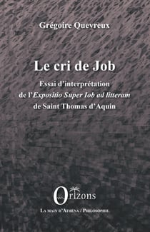 Le cri de Job - Essai d'interprétation de l'<em>Expositio Super Job ad litteram</em> de Saint Thomas d'Aquin