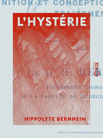 L'Hystérie - Définition et conception, pathogénie, traitement