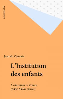 L'Institution des enfants - L'éducation en France (XVIe-XVIIIe siècles)