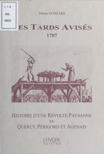 Les Tards Avisés, 1707 : Histoire d'une révolte paysanne en Quercy, Périgord et Agenais