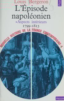Nouvelle histoire de la France contemporaine (4) - L'épisode napoléonien : aspects intérieurs 1799-1815