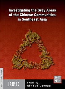 Investigating the Grey Areas of the Chinese Communities in Southeast Asia - Proceedings of the Symposium organised by IRASEC at the Hotel Sofitel Silom (Bangkok) on January 2005, 6th and 7th