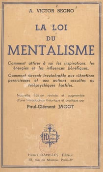 La loi du mentalisme - Comment attirer à soi les inspirations, les énergies et les influences bénéfiques. Comment devenir invulnérable aux vibrations pernicieuses et aux actions occultes ou télépsychiques hostiles