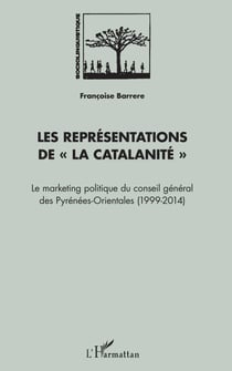 Les représentations de "La Catalanité" - Le Marketing politique du conseil général des Pyrénées-Orientales - (1999-2014)