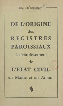 De l'origine des registres paroissiaux à l'établissement de l'état civil en Maine et en Anjou