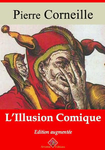 L’Illusion comique – suivi d'annexes - Nouvelle édition 2019