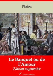 Le Banquet ou de l’Amour – suivi d'annexes - Nouvelle édition 2019