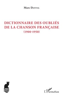 Dictionnaire des oubliés de la chanson française - (1900-1950)