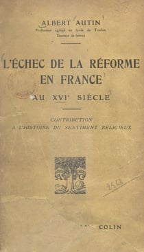 L'échec de la Réforme en France au XVIe siècle - Contribution à l'histoire du sentiment religieux