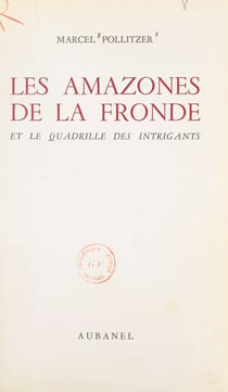 Les amazones de la Fronde et le quadrille des intrigants