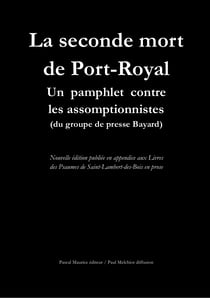 La seconde mort de Port-Royal - Un pamphlet contre les assomptionnistes (du groupe de presse Bayard)