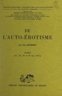 De l'auto-érotisme - Trente-septième Congrès des psychanalystes de langues romanes. Paris 27, 28, 29, 30 mai 1977