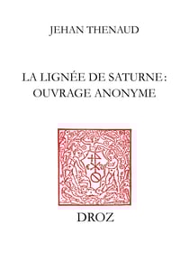 La Lignée de Saturne : ouvrage anonyme (B.N. Ms. fr. 1358) - Suivi de La Lignée de Saturne ou Le Traité de science poétique (B.N. Ms. fr. 2081)
