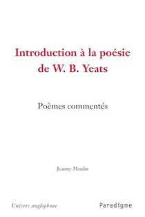 Introduction à la poésie de W.B. Yeats - Poèmes commentés