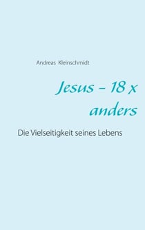 Jesus - 18 x anders - Die Vielseitigkeit seines Lebens