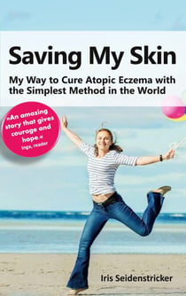 Saving My Skin - My Way to Cure Atopic Eczema with the Simplest Method in the World