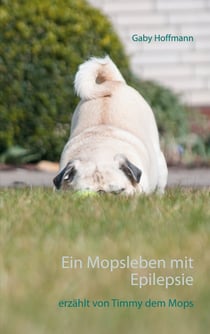 Ein Mopsleben mit Epilepsie - erzählt von Timmy dem Mops