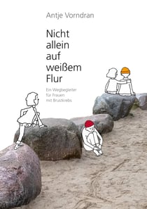 Nicht allein auf weißem Flur - Ein Wegbegleiter für Frauen mit Brustkrebs