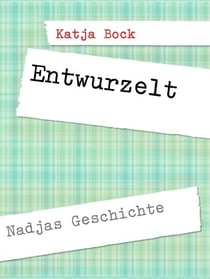 Entwurzelt - Nadjas Geschichte