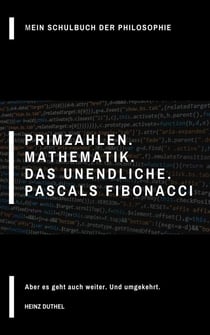 Mein Schulbuch der Philosophie Primzahlen - Mathematik. Das Unendliche. Pascals Fibonacci