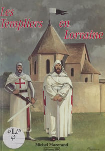 Les Templiers en Lorraine - De la légende à l'histoire